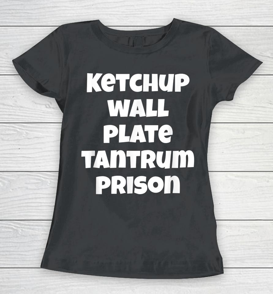 Funny Saying Quote Ketchup Wall Plate Tantrum Prison Women T-Shirt