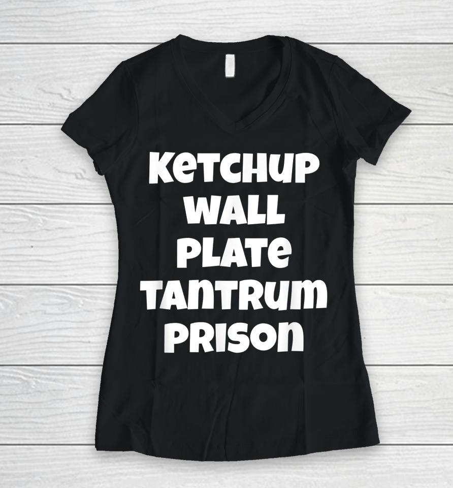 Funny Saying Quote Ketchup Wall Plate Tantrum Prison Women V-Neck T-Shirt