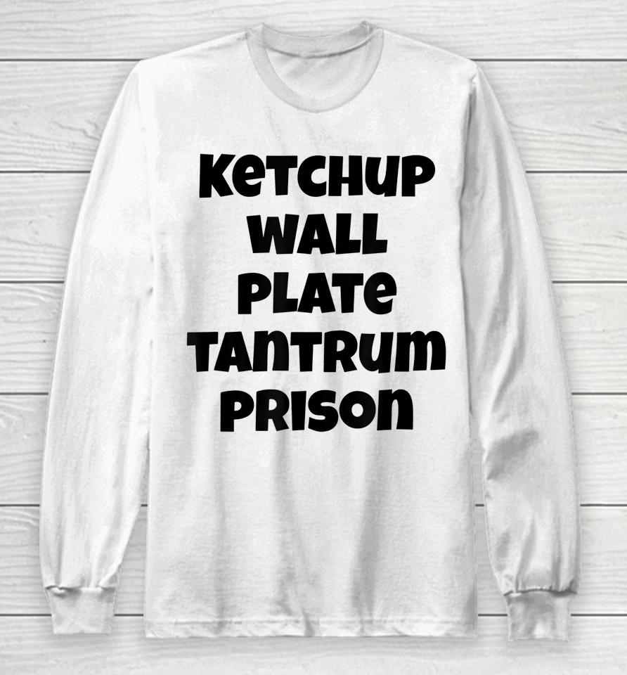 Funny Saying Quote Ketchup Wall Plate Tantrum Prison Long Sleeve T-Shirt