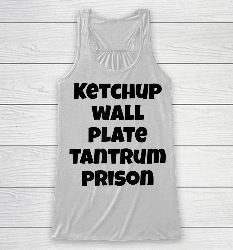 Funny Saying Quote Ketchup Wall Plate Tantrum Prison Racerback Tank