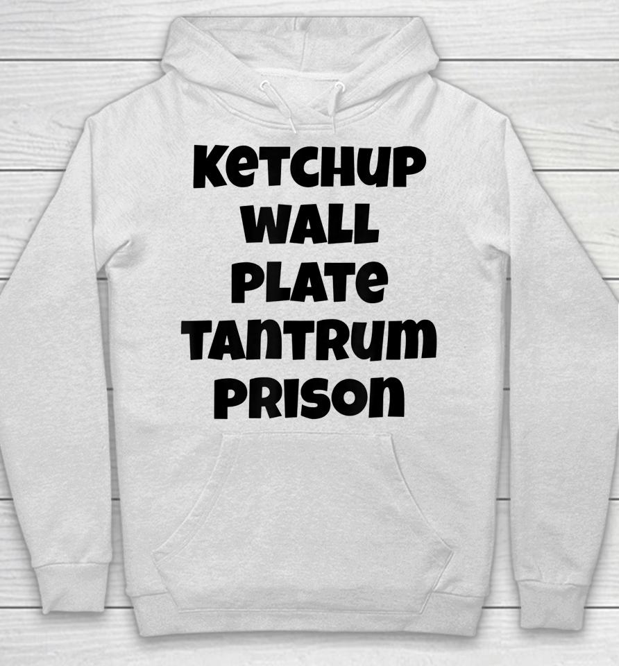 Funny Saying Quote Ketchup Wall Plate Tantrum Prison Hoodie