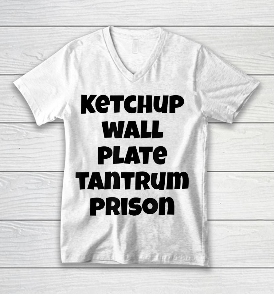 Funny Saying Quote Ketchup Wall Plate Tantrum Prison Unisex V-Neck T-Shirt