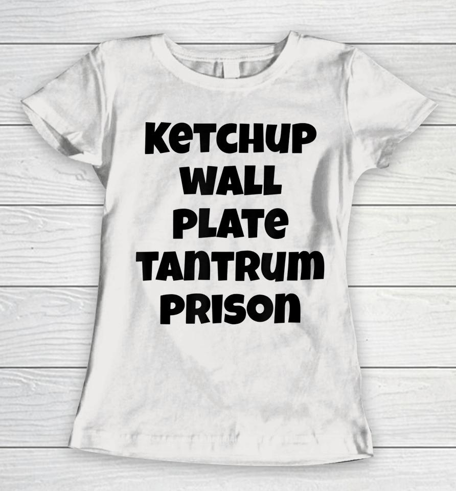 Funny Saying Quote Ketchup Wall Plate Tantrum Prison Women T-Shirt