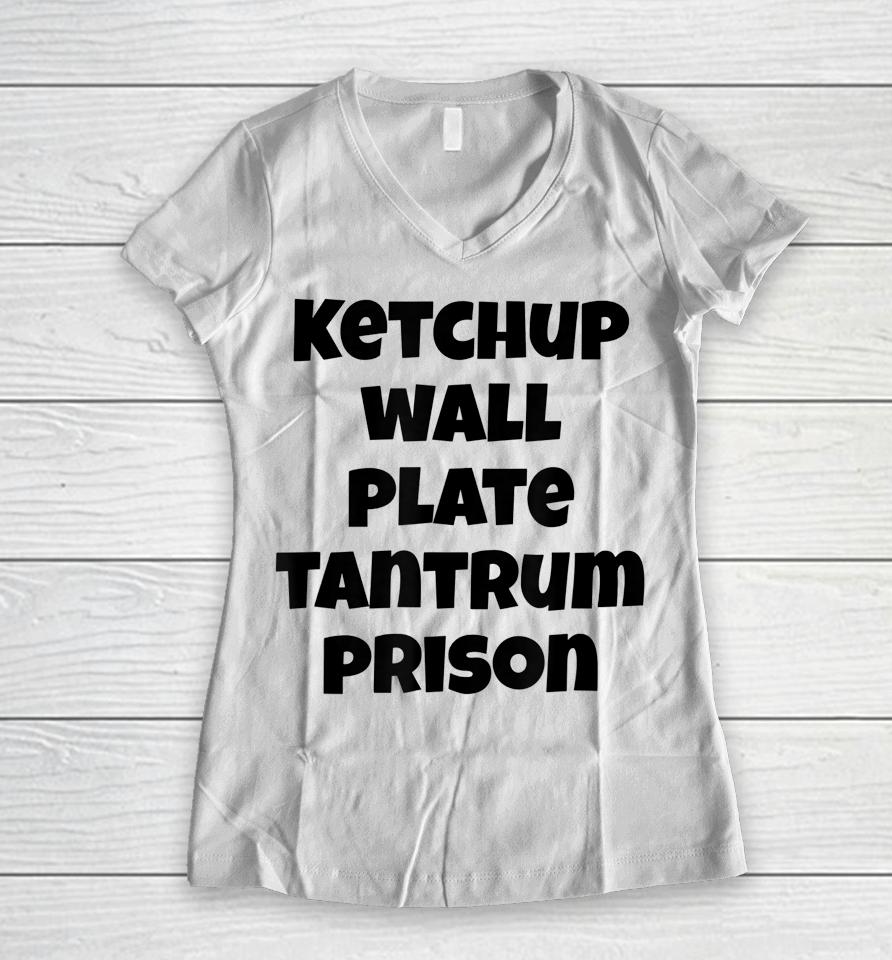 Funny Saying Quote Ketchup Wall Plate Tantrum Prison Women V-Neck T-Shirt