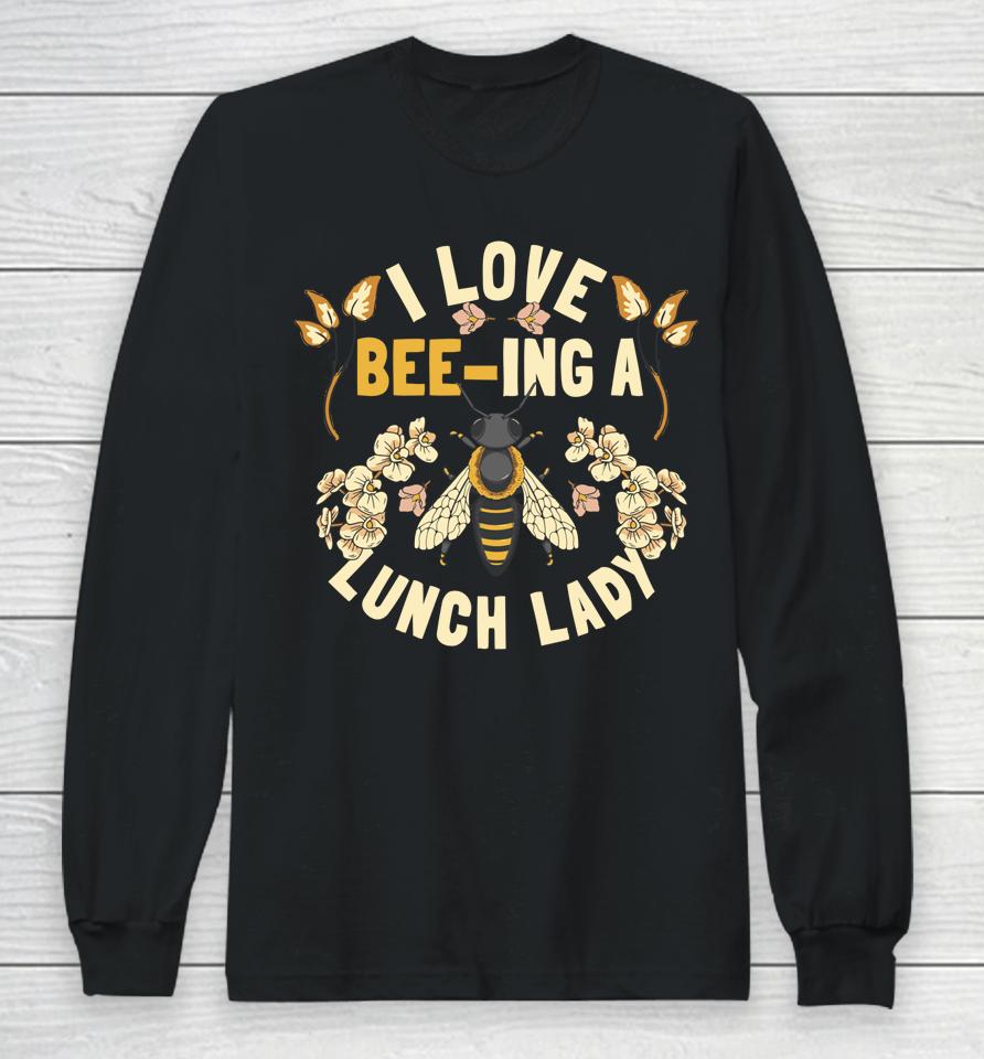 Funny School Cafeteria Worker I Love Beeing Lunch Lady Long Sleeve T-Shirt