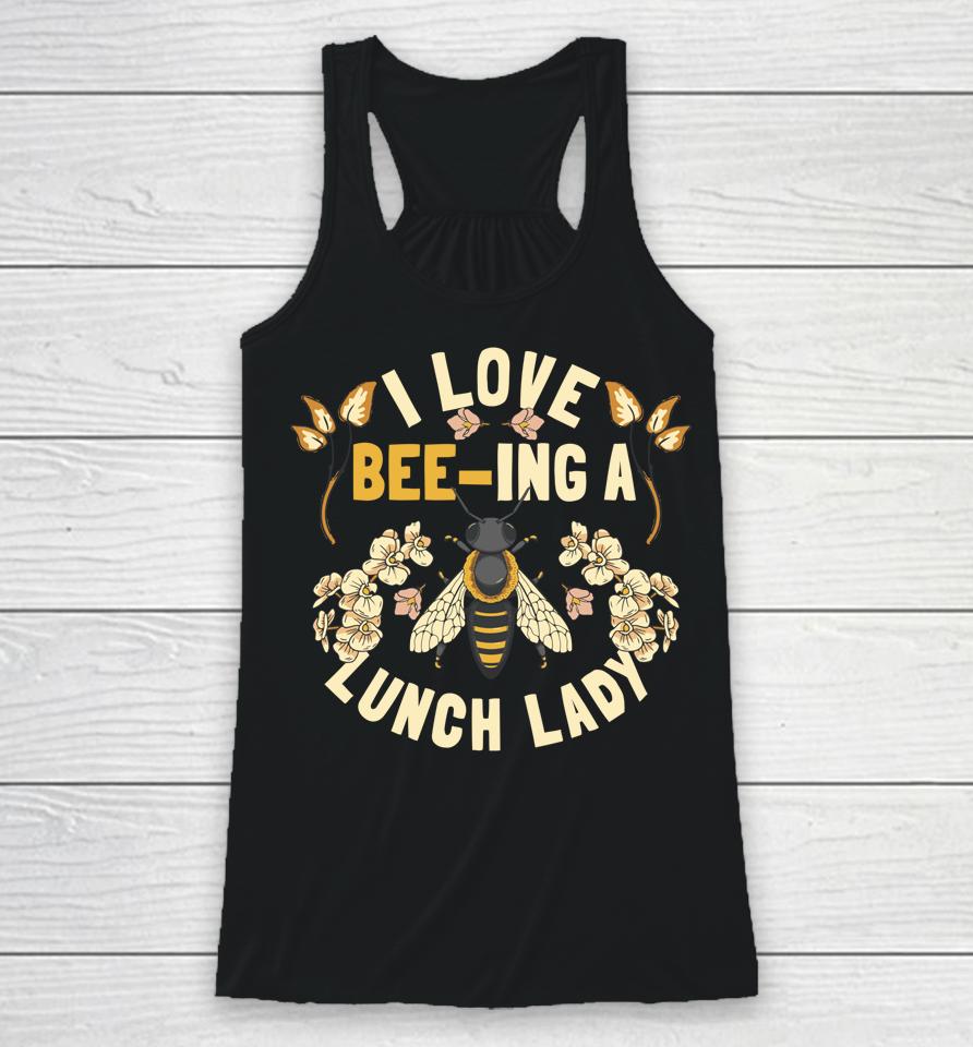 Funny School Cafeteria Worker I Love Beeing Lunch Lady Racerback Tank