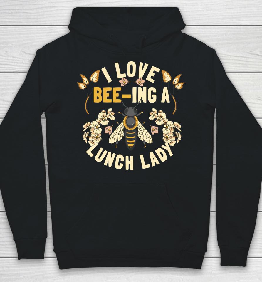 Funny School Cafeteria Worker I Love Beeing Lunch Lady Hoodie