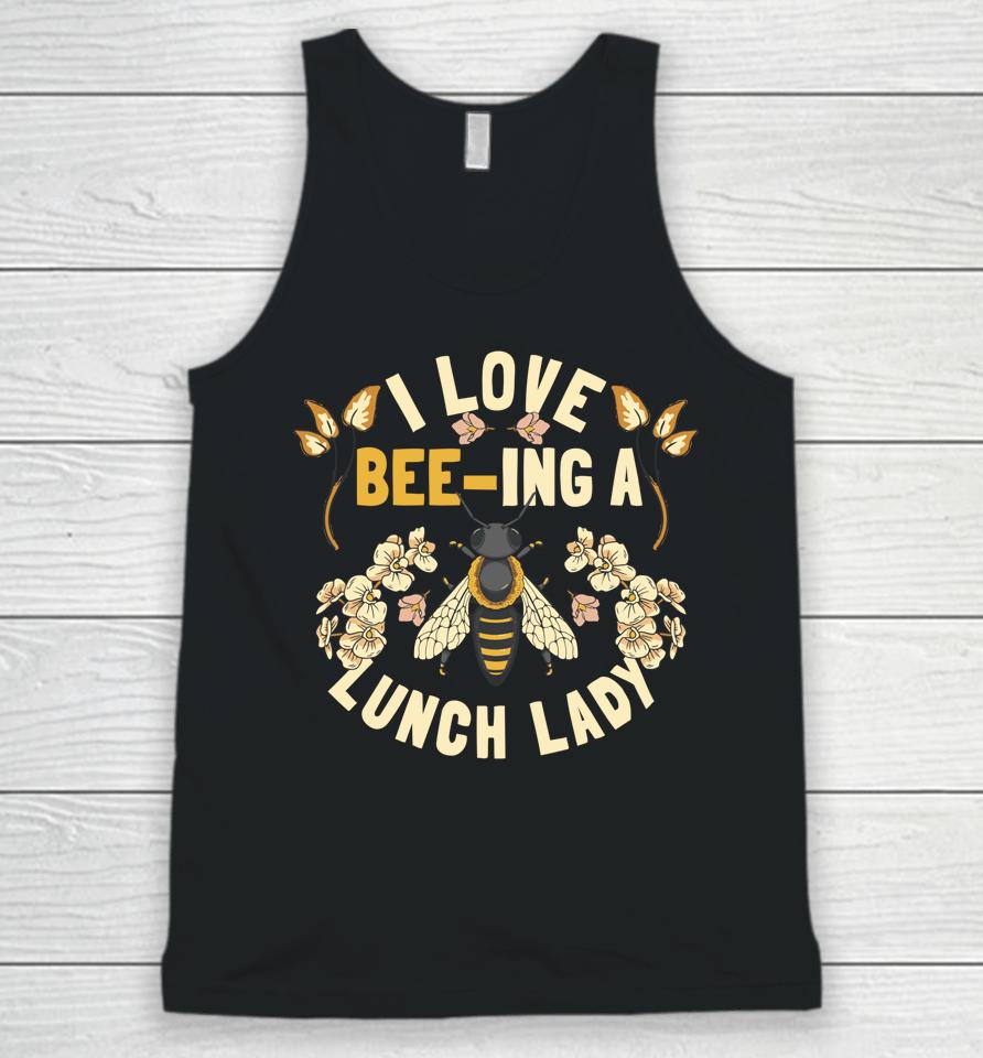 Funny School Cafeteria Worker I Love Beeing Lunch Lady Unisex Tank Top