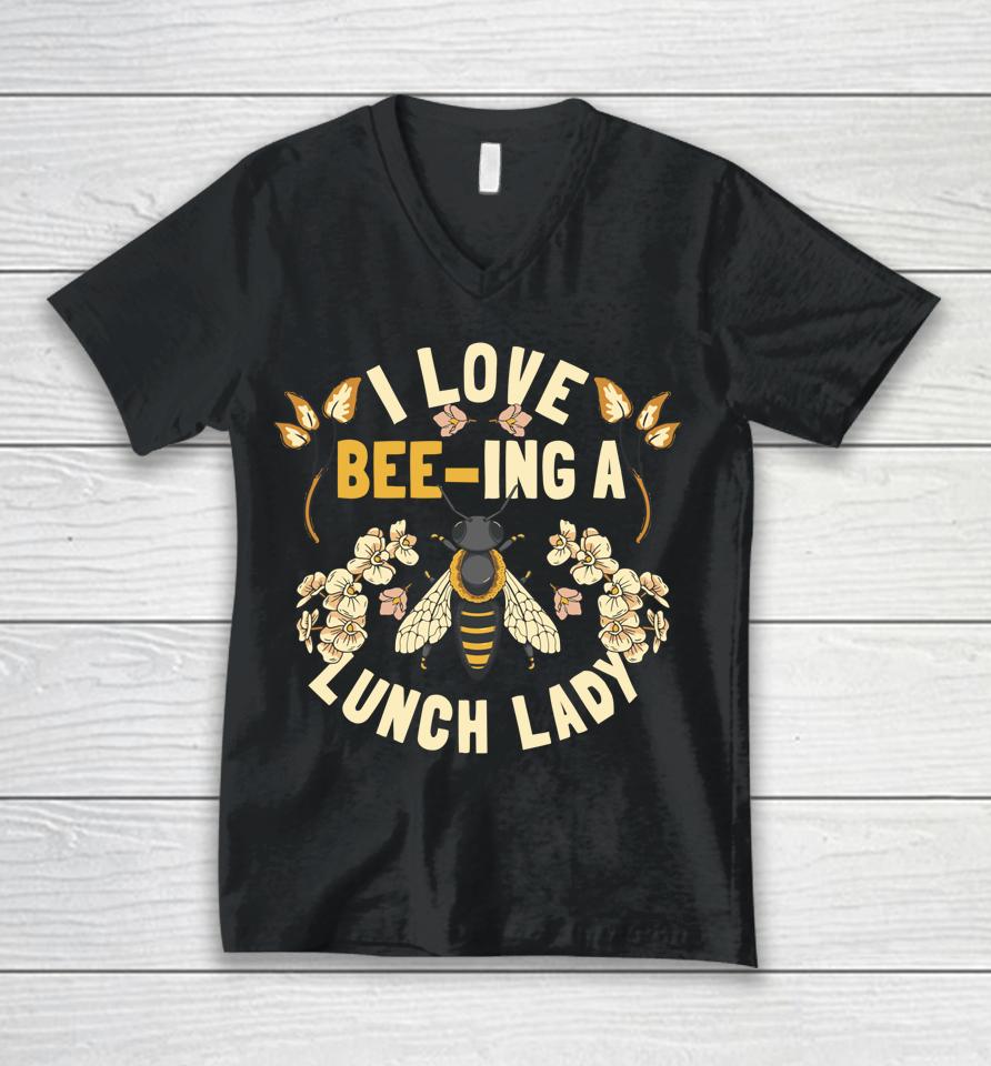 Funny School Cafeteria Worker I Love Beeing Lunch Lady Unisex V-Neck T-Shirt