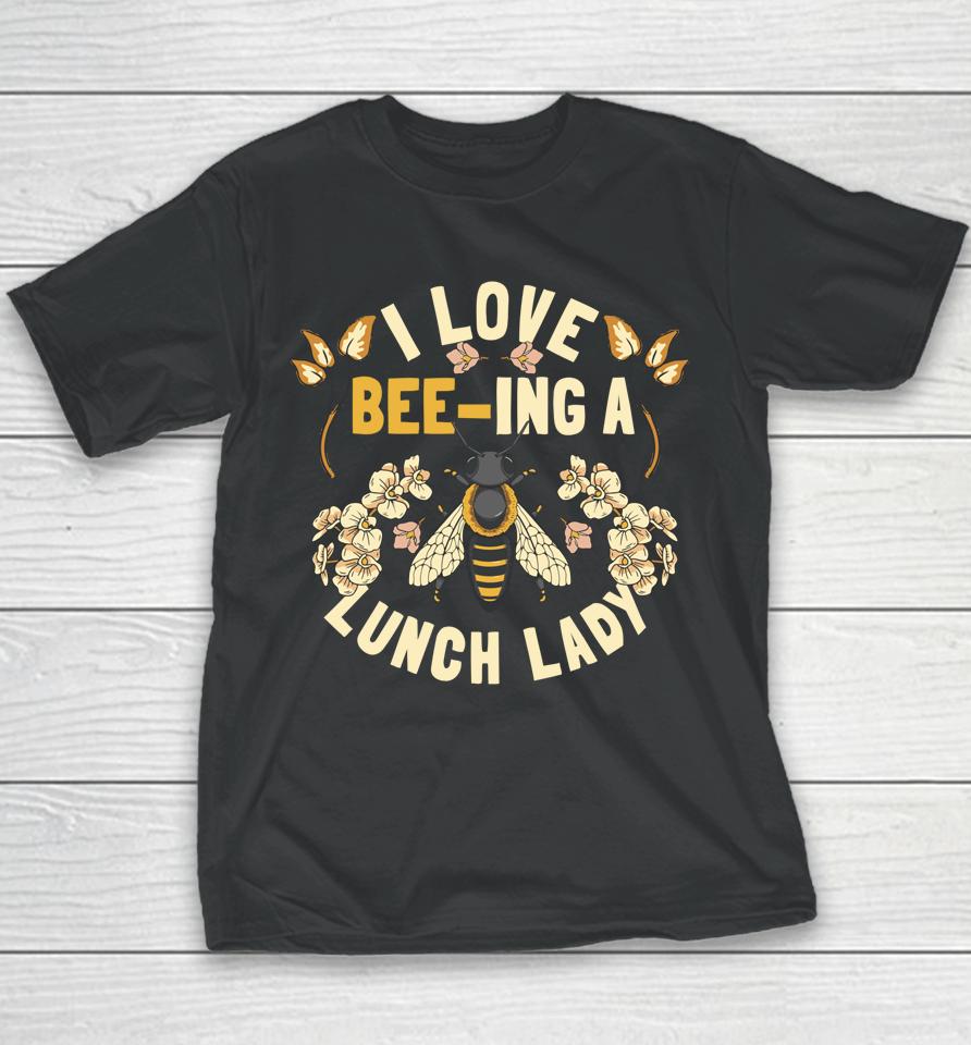 Funny School Cafeteria Worker I Love Beeing Lunch Lady Youth T-Shirt