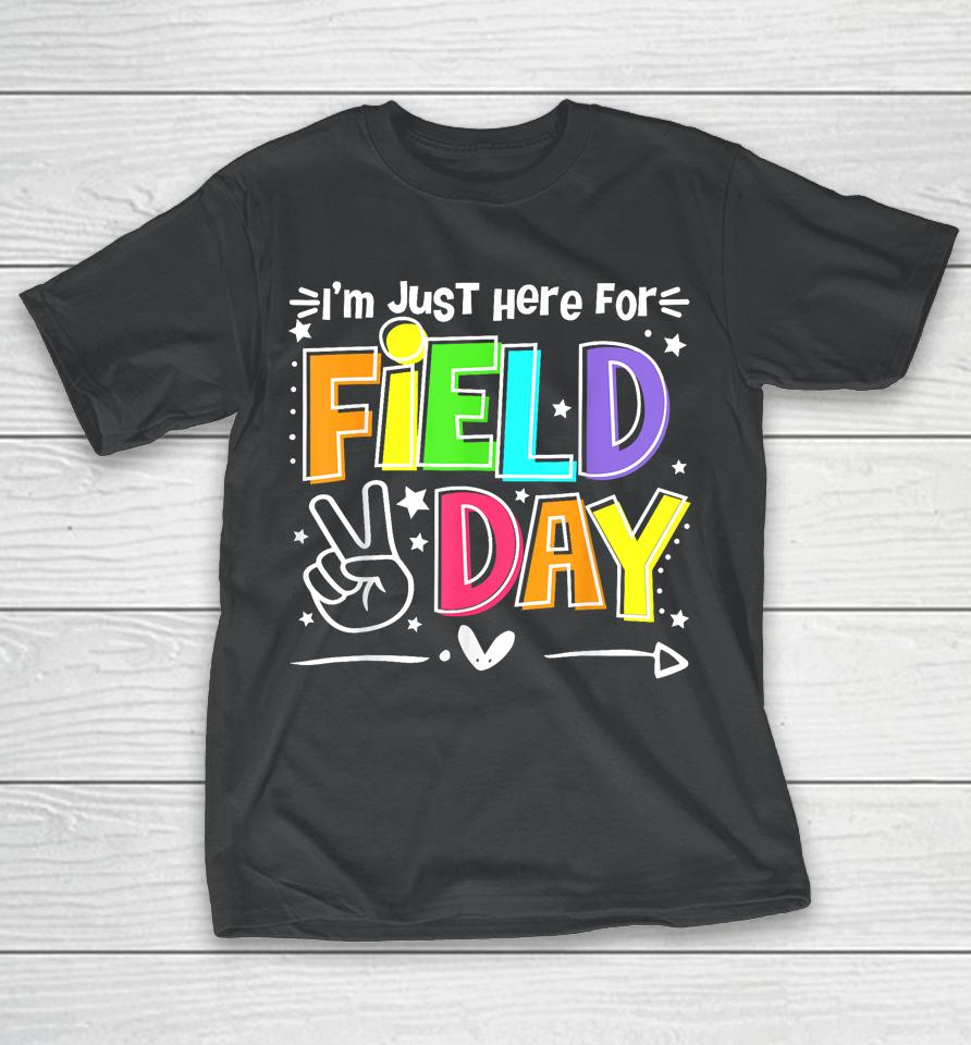 Funny School Field Day 2023 I'm Just Here For Field Day T-Shirt