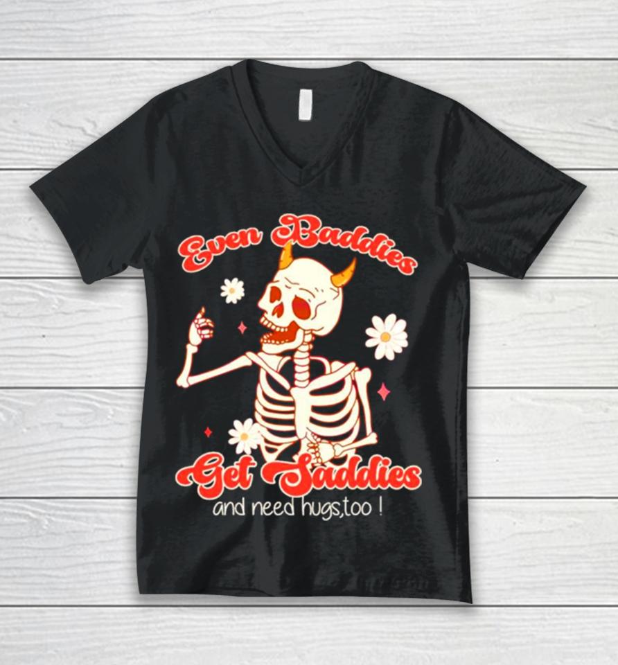 Funny Skeleton Even Baddies Get Saddies Unisex V-Neck T-Shirt