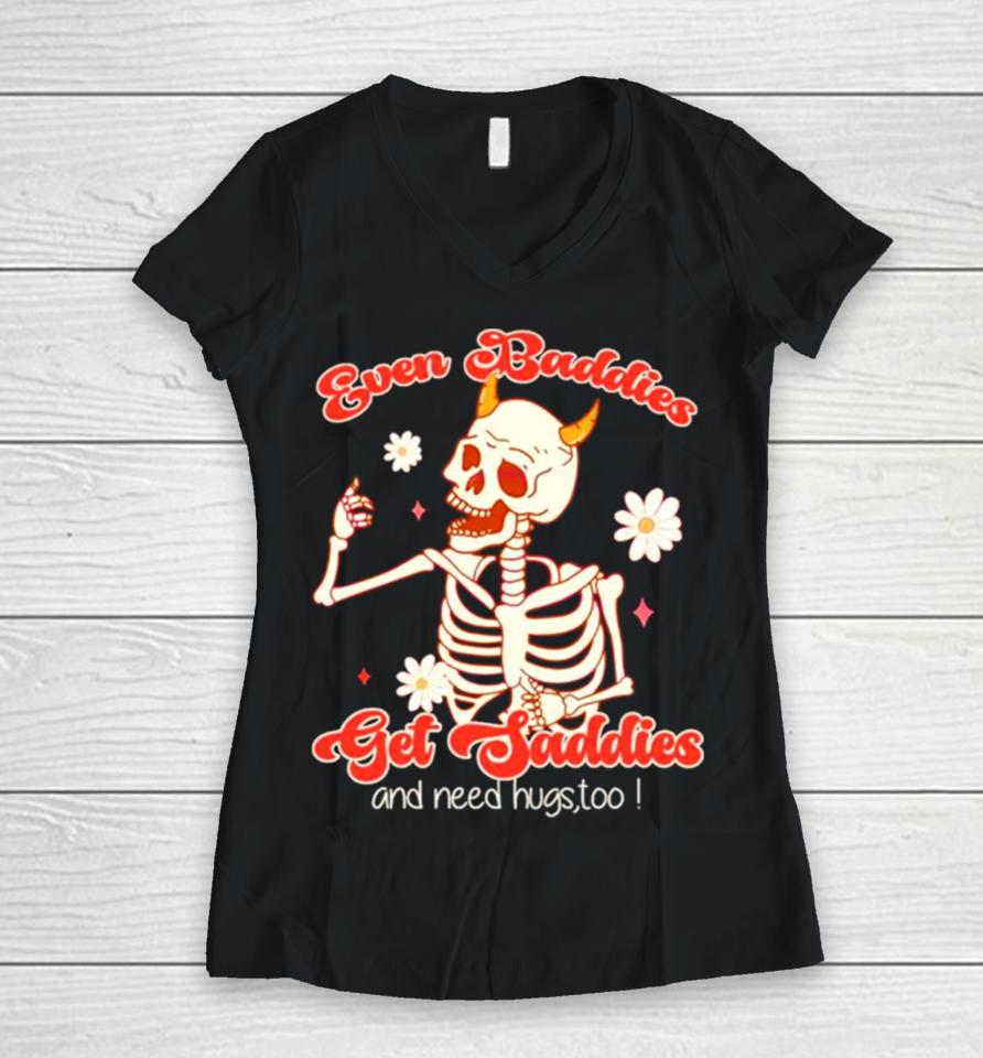 Funny Skeleton Even Baddies Get Saddies Women V-Neck T-Shirt