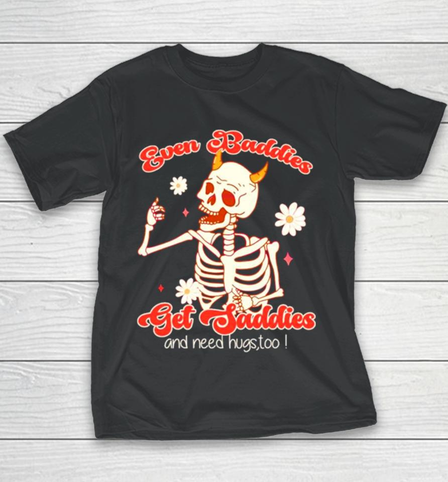 Funny Skeleton Even Baddies Get Saddies Youth T-Shirt