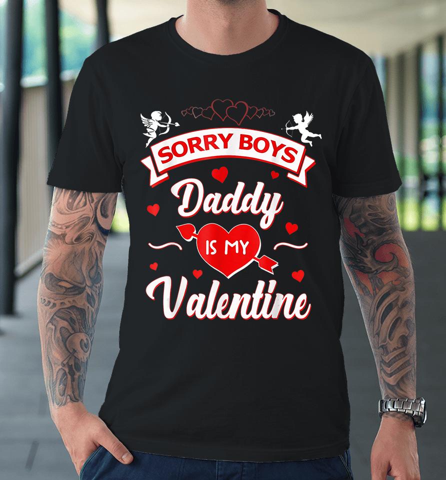 Funny Sorry Boys Daddy Is My Valentine Premium T-Shirt