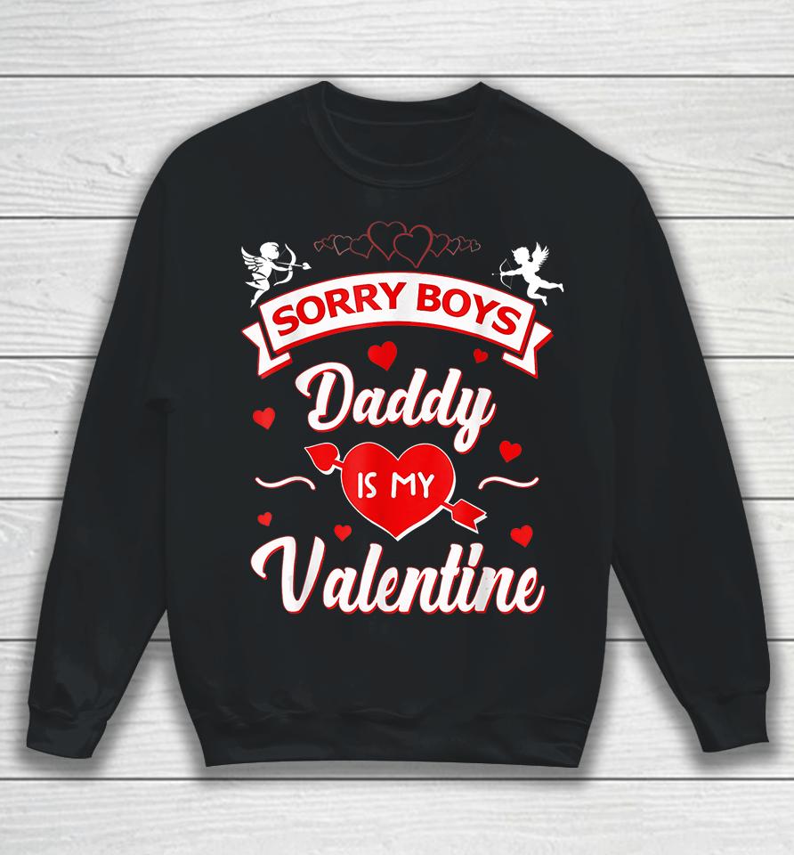 Funny Sorry Boys Daddy Is My Valentine Sweatshirt