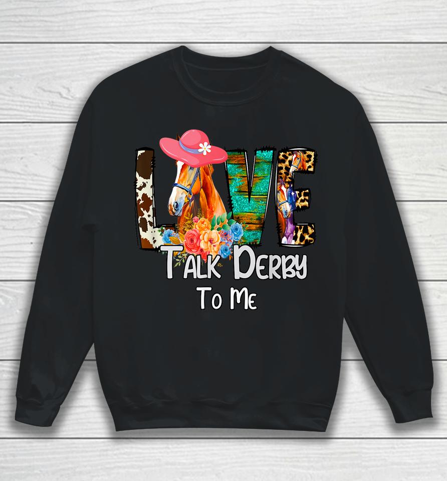 Funny Talk Derby To Me Horse Racing Funny Derby Day Love Mom Sweatshirt