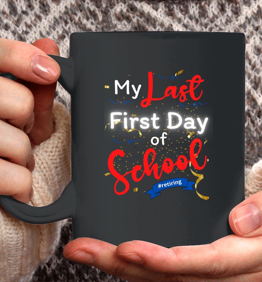 Funny Teacher's Retirement My Last First Day Of School Coffee Mug