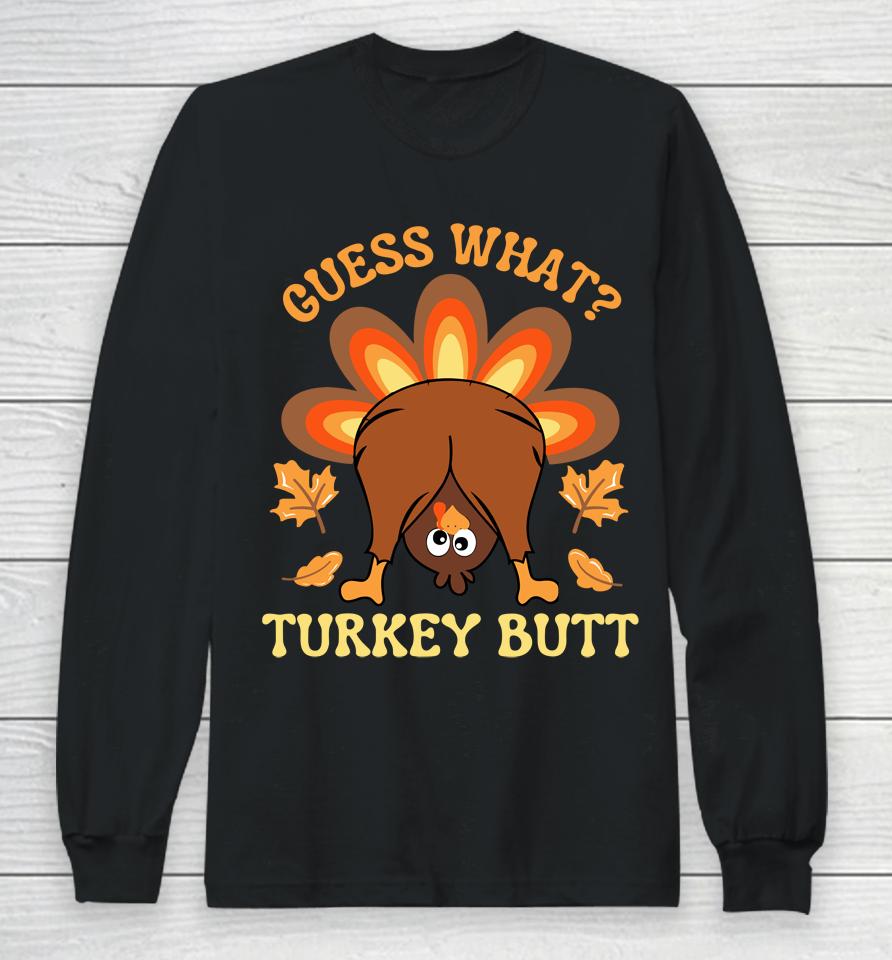 Funny Thanksgiving Guess What Turkey Butt Long Sleeve T-Shirt