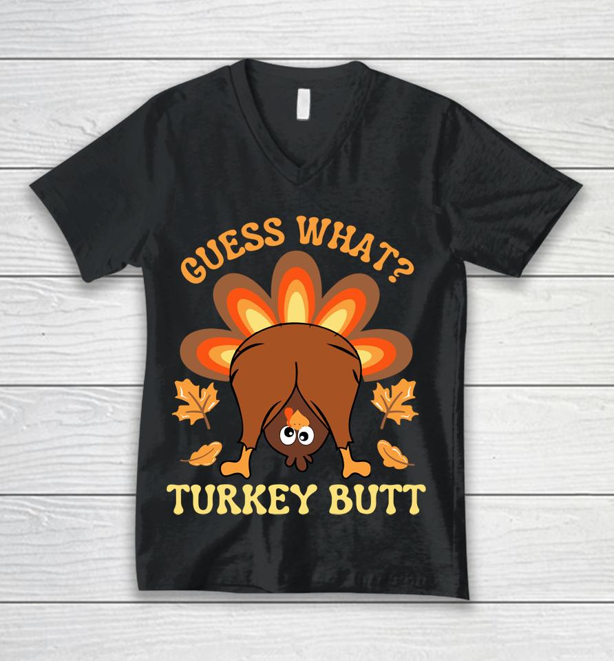 Funny Thanksgiving Guess What Turkey Butt Unisex V-Neck T-Shirt