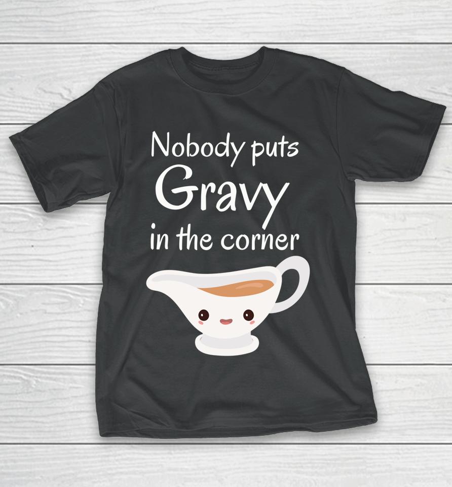 Funny Thanksgiving Puns Nobody Puts Gravy In The Corner T-Shirt