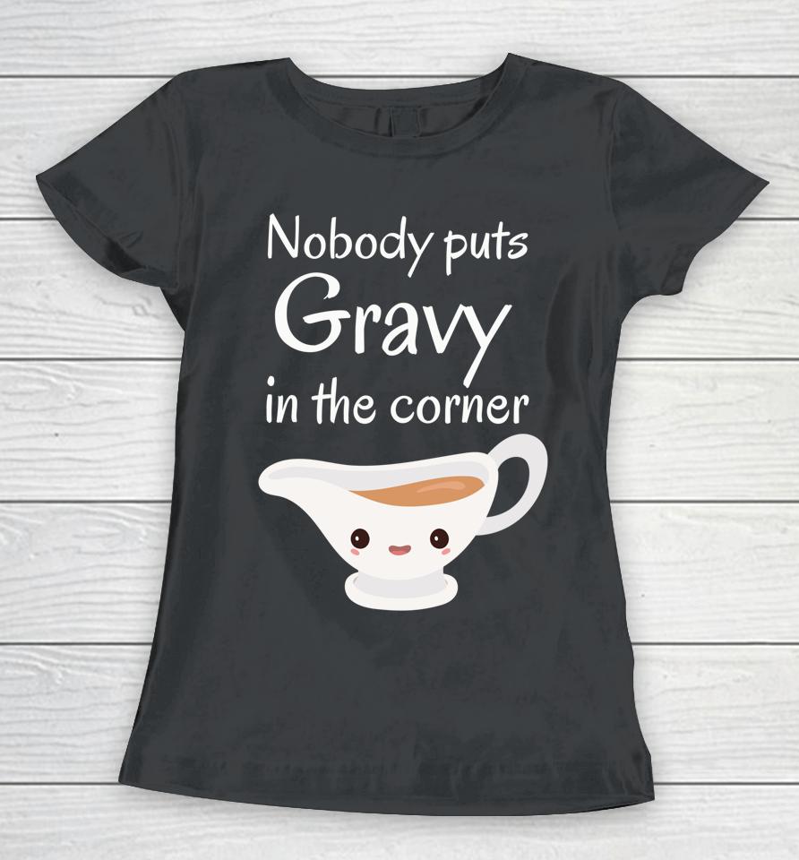 Funny Thanksgiving Puns Nobody Puts Gravy In The Corner Women T-Shirt