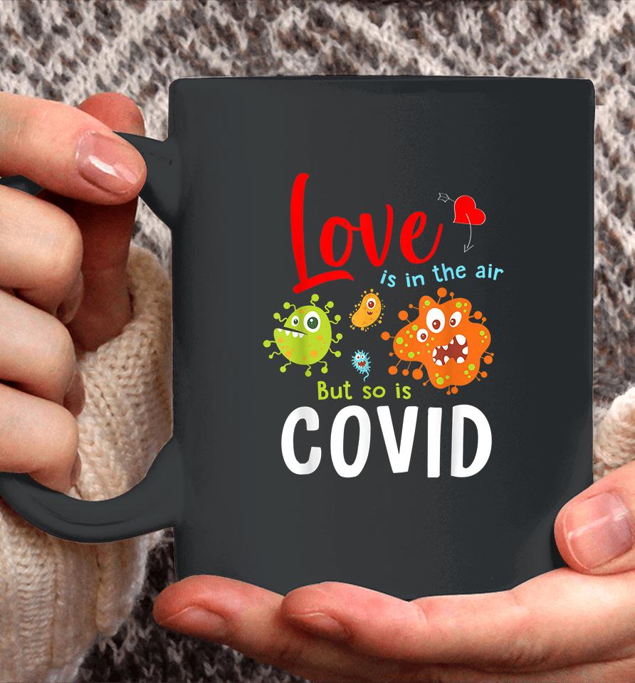 Funny Valentines Quote Love Is In The Air But So Is Covid Coffee Mug