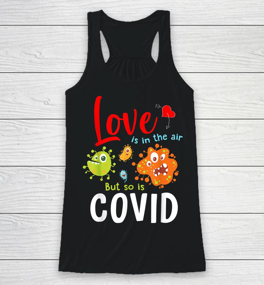 Funny Valentines Quote Love Is In The Air But So Is Covid Racerback Tank