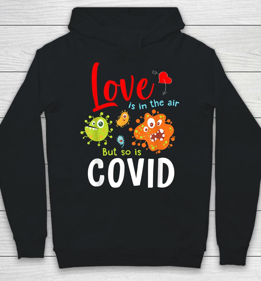 Funny Valentines Quote Love Is In The Air But So Is Covid Hoodie