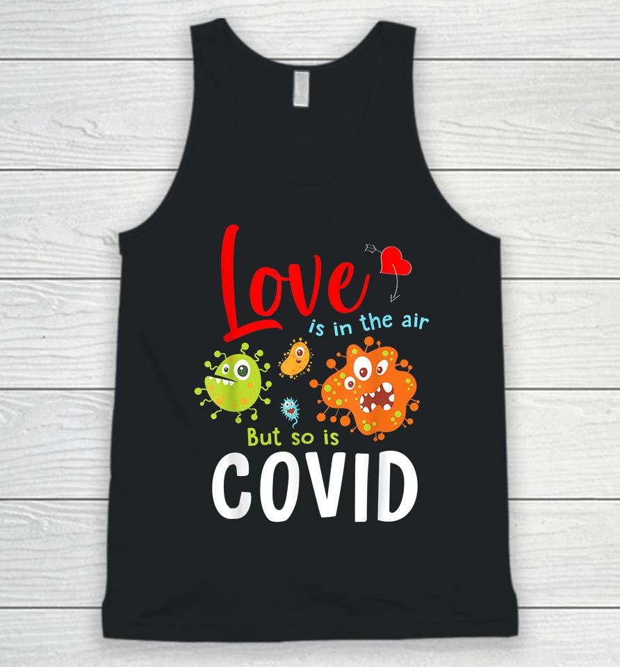 Funny Valentines Quote Love Is In The Air But So Is Covid Unisex Tank Top