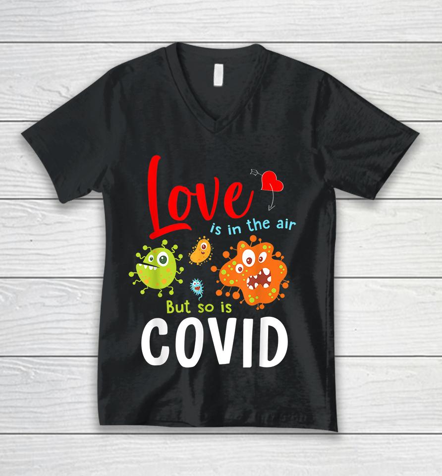 Funny Valentines Quote Love Is In The Air But So Is Covid Unisex V-Neck T-Shirt
