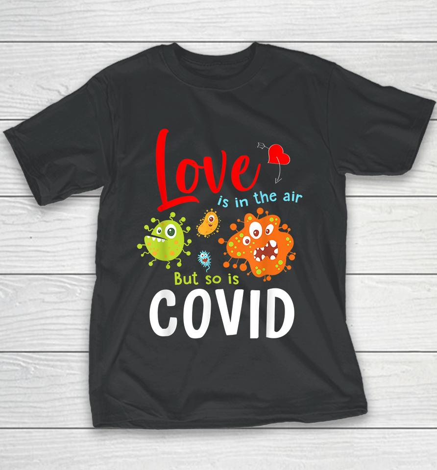 Funny Valentines Quote Love Is In The Air But So Is Covid Youth T-Shirt