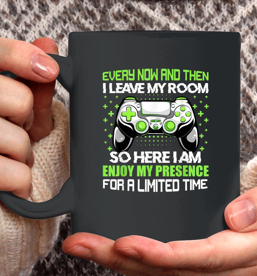 Funny Video Games Every Now And Then I Leave My Room Gaming Coffee Mug