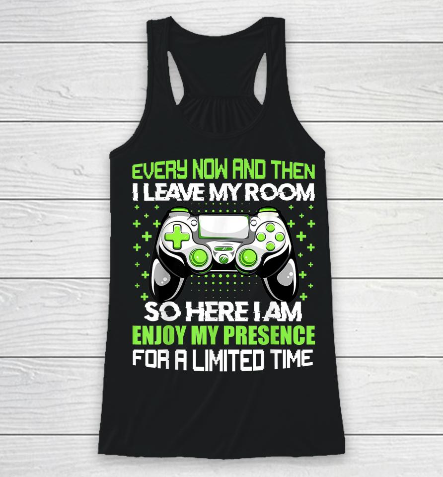Funny Video Games Every Now And Then I Leave My Room Gaming Racerback Tank