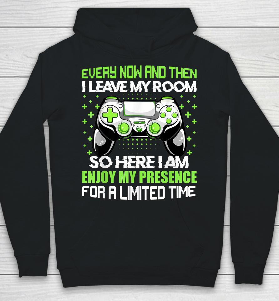 Funny Video Games Every Now And Then I Leave My Room Gaming Hoodie