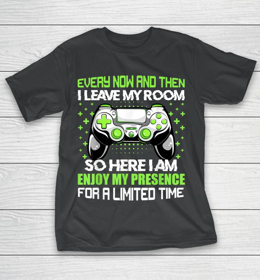 Funny Video Games Every Now And Then I Leave My Room Gaming T-Shirt