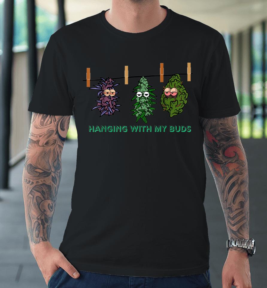 Funny Weed Cannabis Pot Hanging With My Buds Marijuana Lover Premium T-Shirt