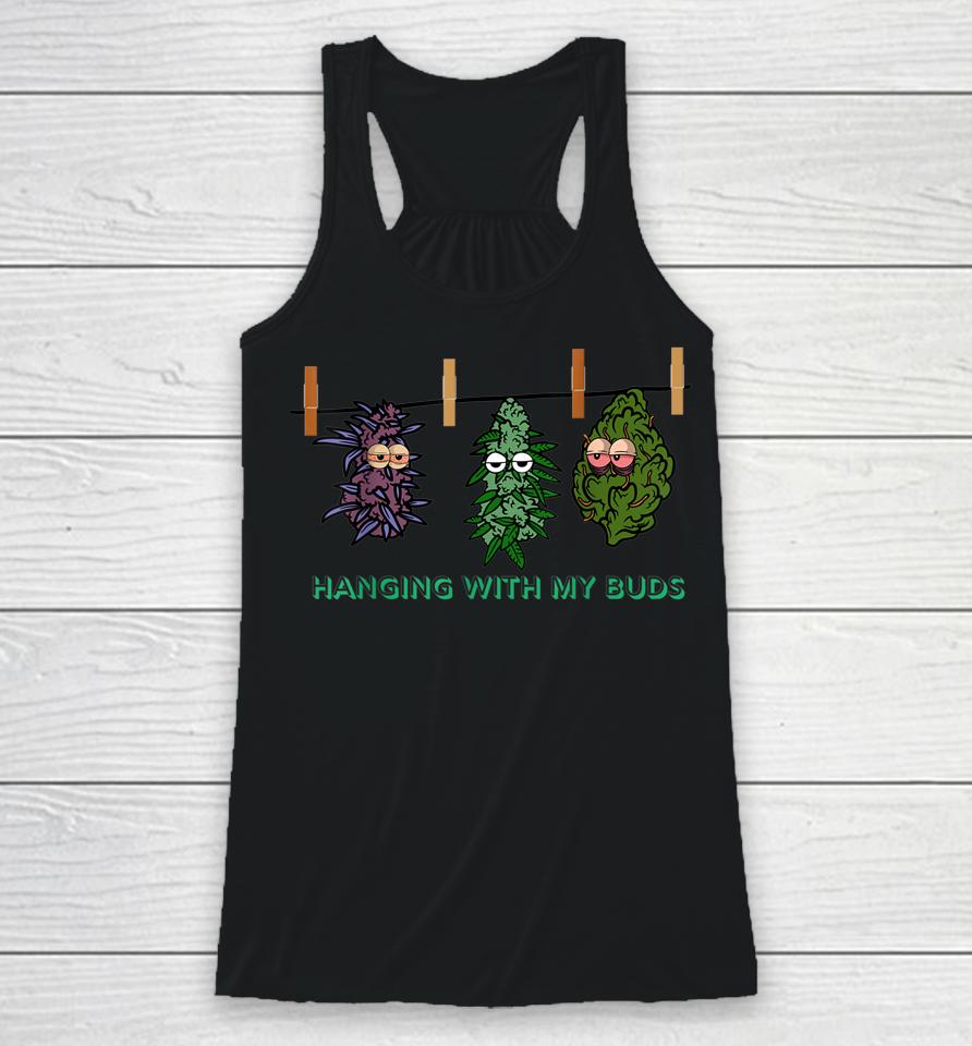 Funny Weed Cannabis Pot Hanging With My Buds Marijuana Lover Racerback Tank