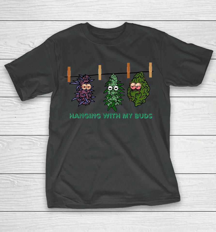 Funny Weed Cannabis Pot Hanging With My Buds Marijuana Lover T-Shirt