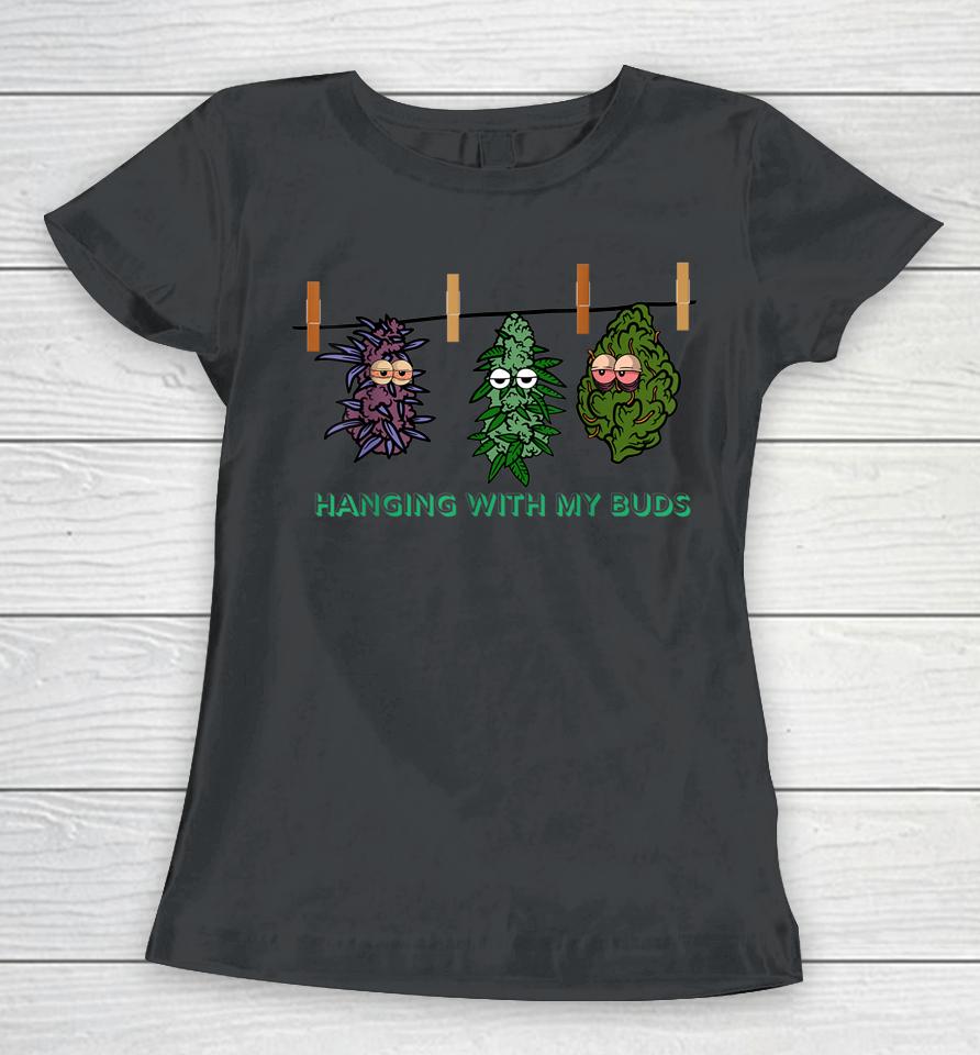 Funny Weed Cannabis Pot Hanging With My Buds Marijuana Lover Women T-Shirt