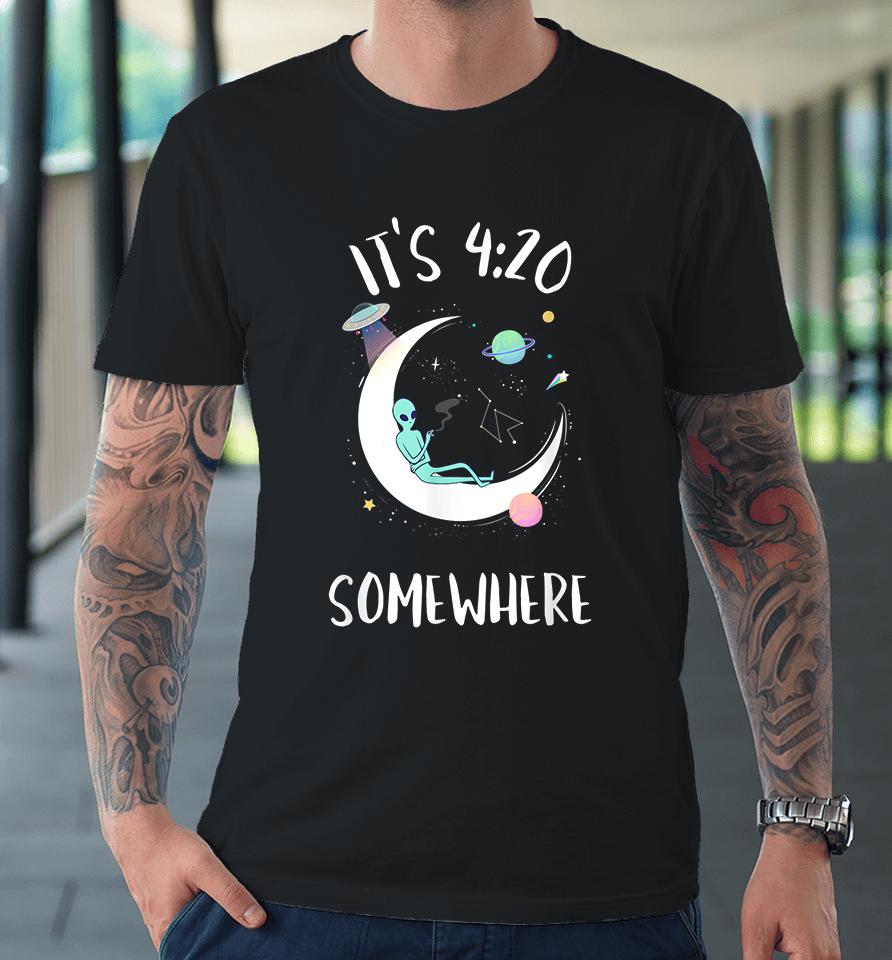 Funny Weed Joint Smoking Moon Alien It's 4-20 Somewhere Premium T-Shirt