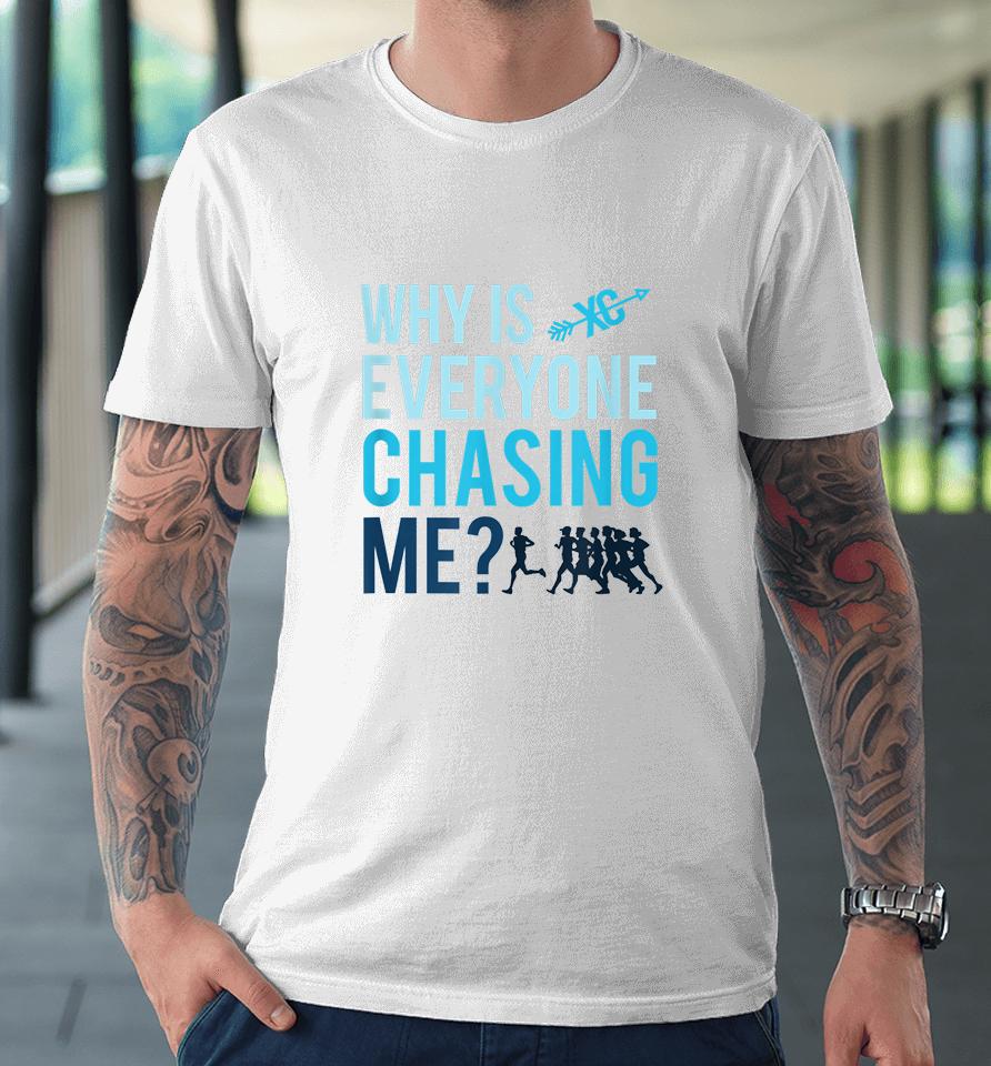 Funny Why Is Everyone Chasing Me Gift Xc Coach Premium T-Shirt