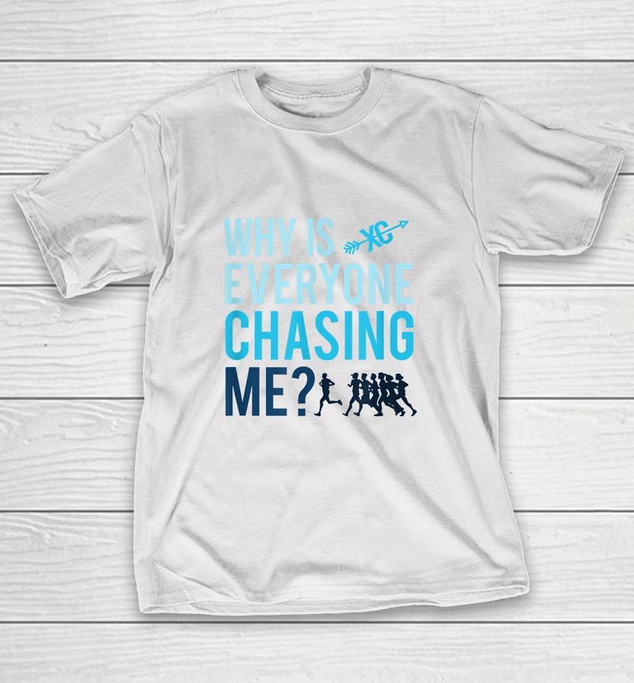 Funny Why Is Everyone Chasing Me Gift Xc Coach T-Shirt
