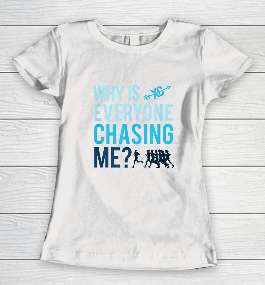 Funny Why Is Everyone Chasing Me Gift Xc Coach Women T-Shirt