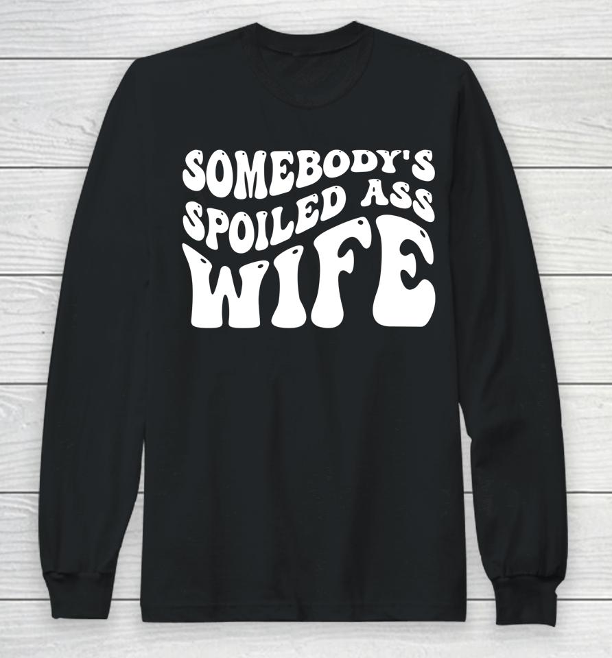 Funny Wife Shirt Somebody's Spoiled Ass Wife Retro Groovy Long Sleeve T-Shirt