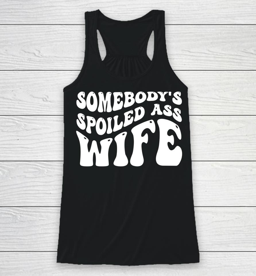 Funny Wife Shirt Somebody's Spoiled Ass Wife Retro Groovy Racerback Tank