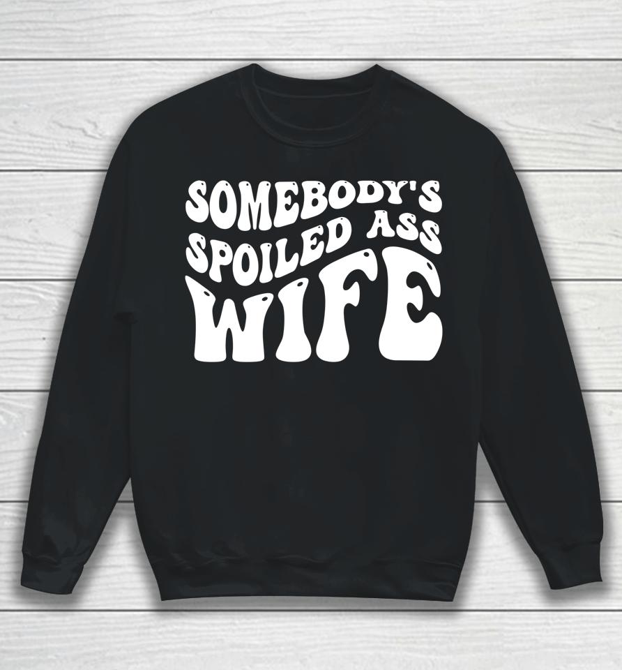 Funny Wife Shirt Somebody's Spoiled Ass Wife Retro Groovy Sweatshirt