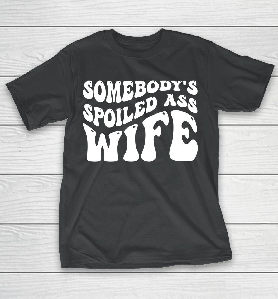 Funny Wife Shirt Somebody's Spoiled Ass Wife Retro Groovy T-Shirt