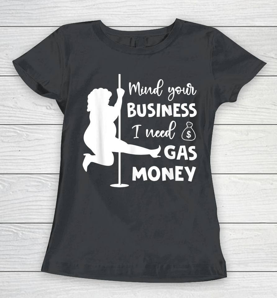 Funny Womens Prices Mind Your Business I Need Gas Money Women T-Shirt