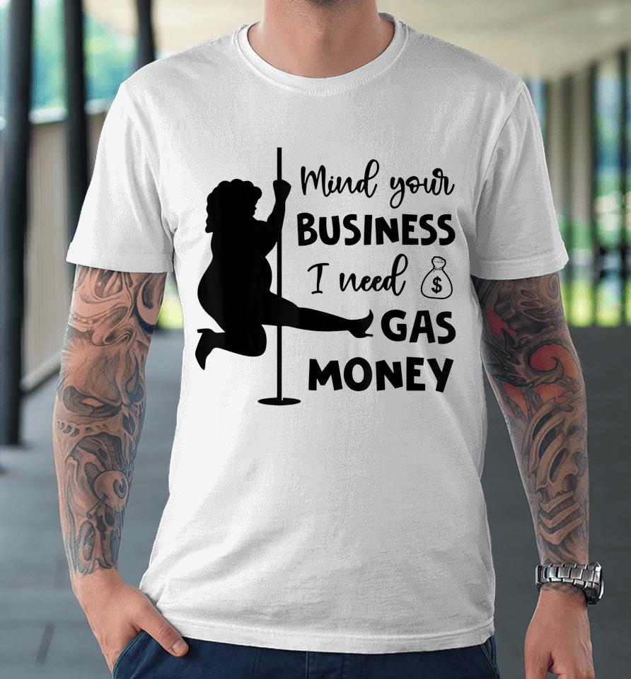 Funny Womens Prices Mind Your Business I Need Gas Money Premium T-Shirt